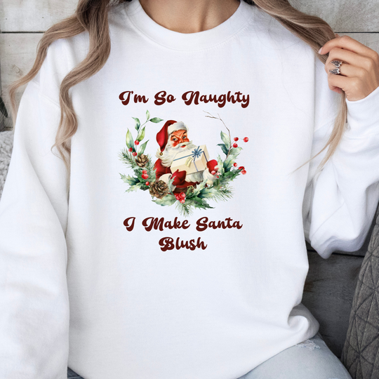 I'm So Naughty I Make Santa Blush Christmas Crewneck Sweatshirt